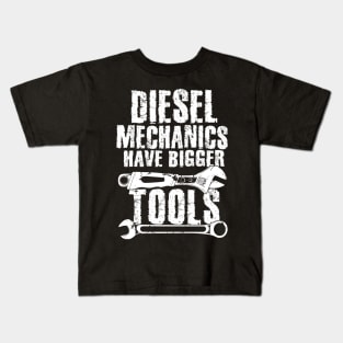 Diesel mechanics have bigger tools Kids T-Shirt